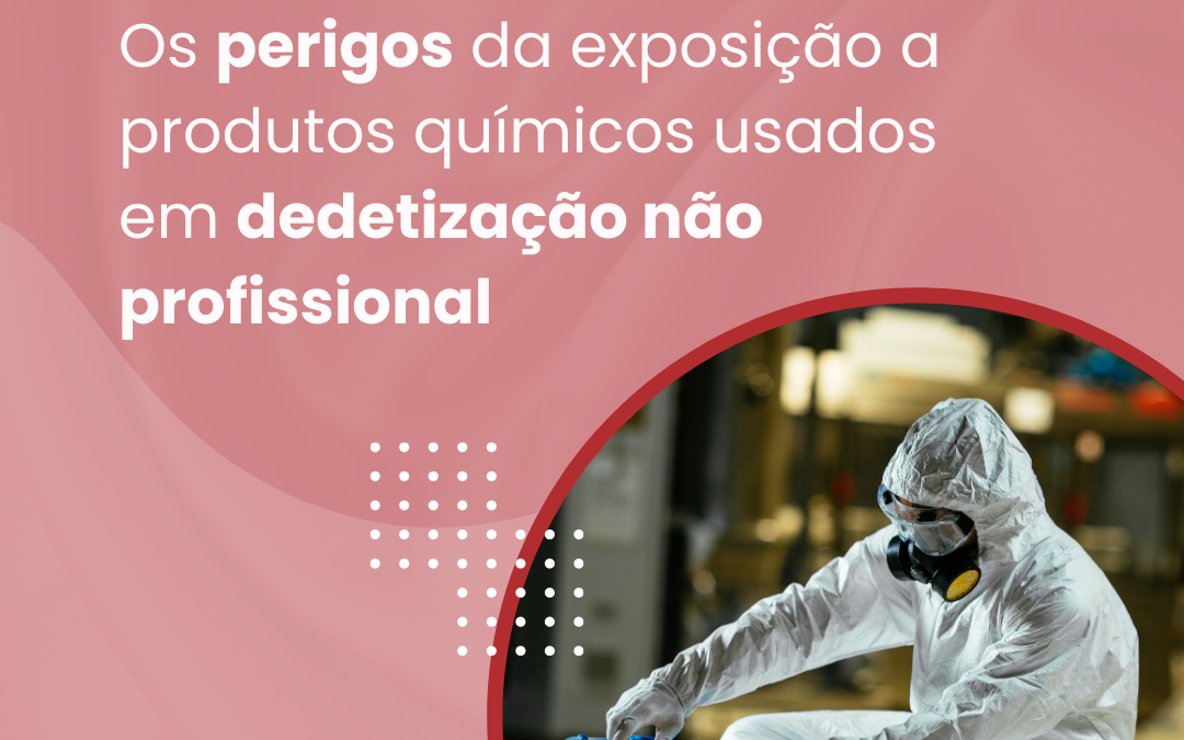 Perigos na utilização inadequada de produtos para Dedetização