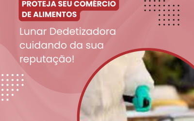 Proteja Seu Comércio de Alimentos: Lunar Dedetizadora Cuidando da Sua Reputação!