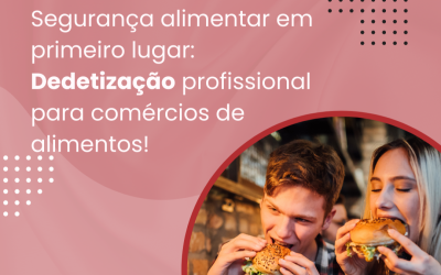 Segurança alimentar em primeiro lugar: Dedetização profissional para comércios de alimentos!