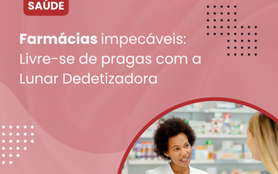 Farmácias Impecáveis: Livre-se de Pragas com a Lunar Dedetizadora